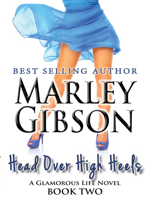 Title details for Head Over High Heels (A Glamorous Life Novel Book 2) by Marley Gibson - Available